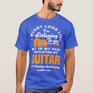T-shirt Je Pourrais Avoir L'Air D'Écouter Guitare Player G