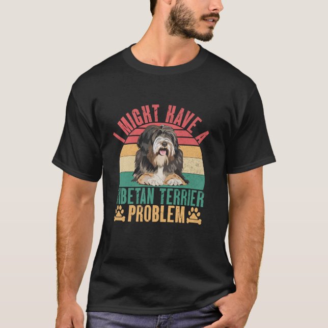 T-shirt Je pourrais avoir un problème de Terrier Tibétain  (Devant)