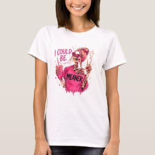 T-shirt Je Pourrais être Plus Méchante Chemise de Squelett