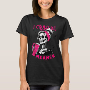 T-shirt Je pourrais être un squelette drôle plus méchant _