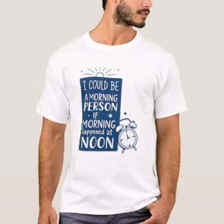 T-shirt Je pourrais être une personne du matin si le matin