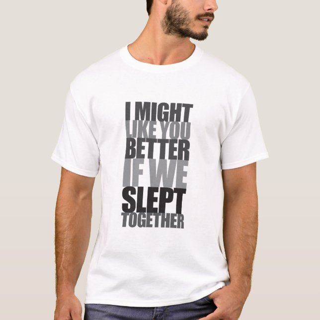 T-shirt Je pourrais vous aimer meilleurs si nous dormions (Devant)