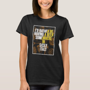 T-shirt Je préfère avoir une bière quelque part en Sicile