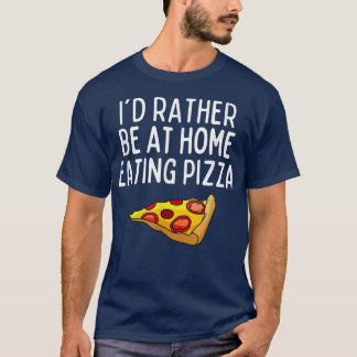 T-shirt Je Préfère Être À La Maison Manger Pizza Funny Piz