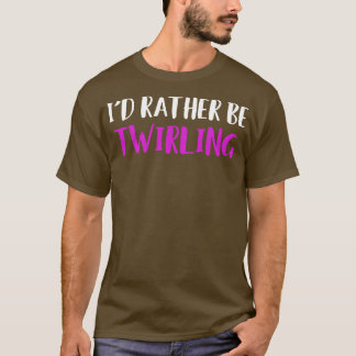 T-shirt Je préfère être Baton Twirling Funny Majorette