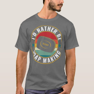 T-shirt Je préfère être Soap Making Funky Soap Maker