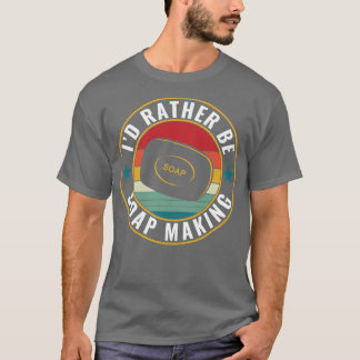 T-shirt Je préfère être Soap Making Funky Soap Maker