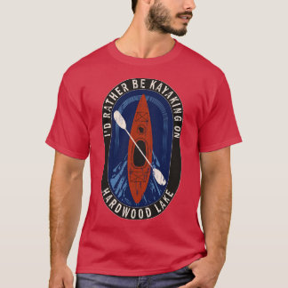 T-shirt Je préfère faire du kayak sur Hardwood Lake à Wisc