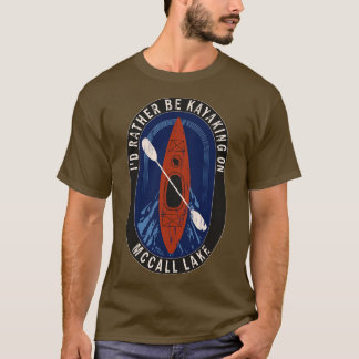 T-shirt Je préfère faire du kayak sur le lac McCall dans l