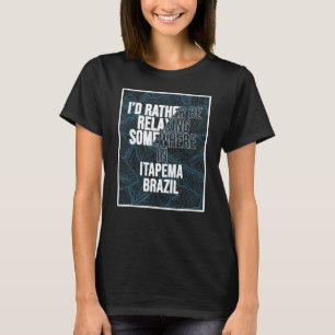 T-shirt Je Préfère Me Relaxer Quelque Part Dans Itapema