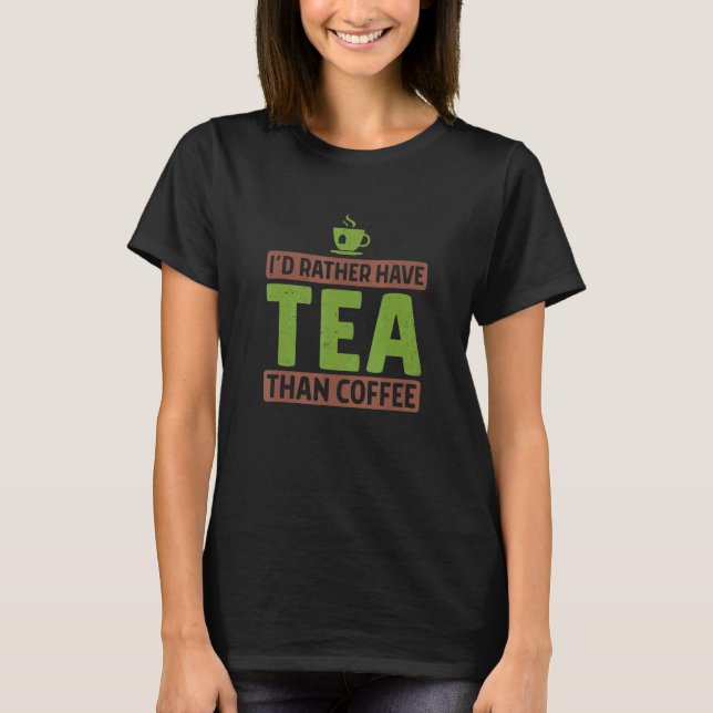T-shirt Je Préférerais Avoir Du Thé Plutôt Que Du Thé Café (Devant)