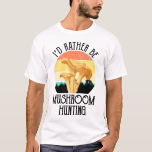 T-shirt Je Préférerais Chasse Aux Champignons