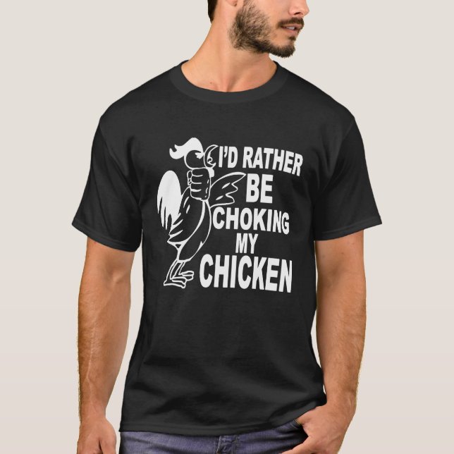 T-shirt Je Préférerais Choquer Mon Poulet (Devant)