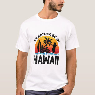 T-shirt Je Préférerais Être À Hawaï