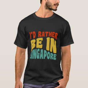 T-shirt Je Préférerais Être À Singapour