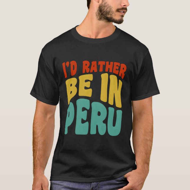T-shirt Je Préférerais Être Au Pérou (Devant)