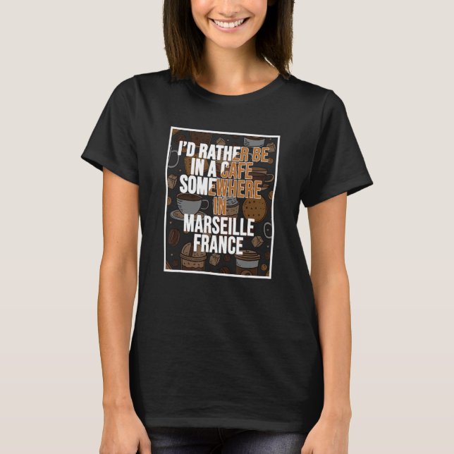 T-shirt Je Préférerais Être Dans Un Café Quelque Part À Ma (Devant)