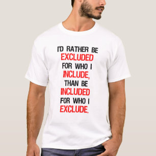 T-shirt Je préférerais être exclu pour qui j'inclus