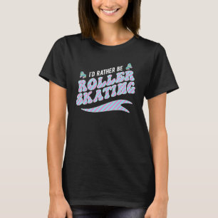 T-shirt Je préférerais être Roller Skate Roller