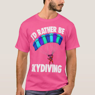 T-shirt Je Préférerais Être Skydive Funny Skydive
