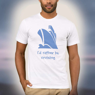 T-shirt Je préférerais faire des croisières. Chemise pour 