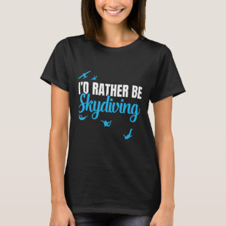 T-shirt Je préférerais faire du parachutisme Cadeau drôle