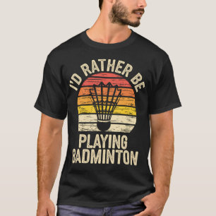 T-shirt Je préférerais jouer au badminton Blague Volant