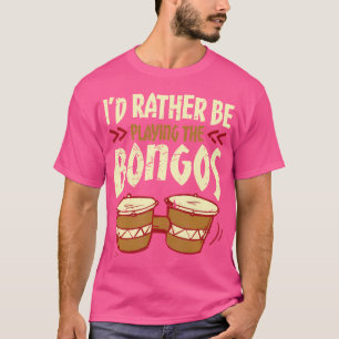 T-shirt Je Préférerais Jouer Le Bongos Drums Player Bong