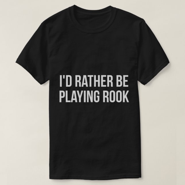 T-shirt Je préférerais jouer Rook Card Joueurs de jeu TShi (Design devant)