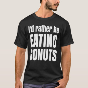 T-shirt Je préférerais manger des beignets Amusants et dél
