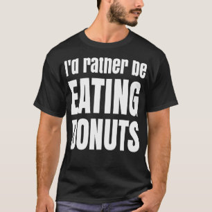 T-shirt Je préférerais manger des beignets Amusants et dél