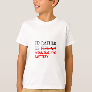 T-shirt Je Préférerais Pêcher... Gagner la loterie