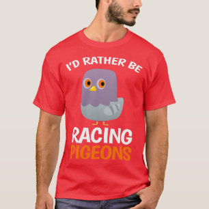 T-shirt Je Préférerais Racer Pigeons Dove