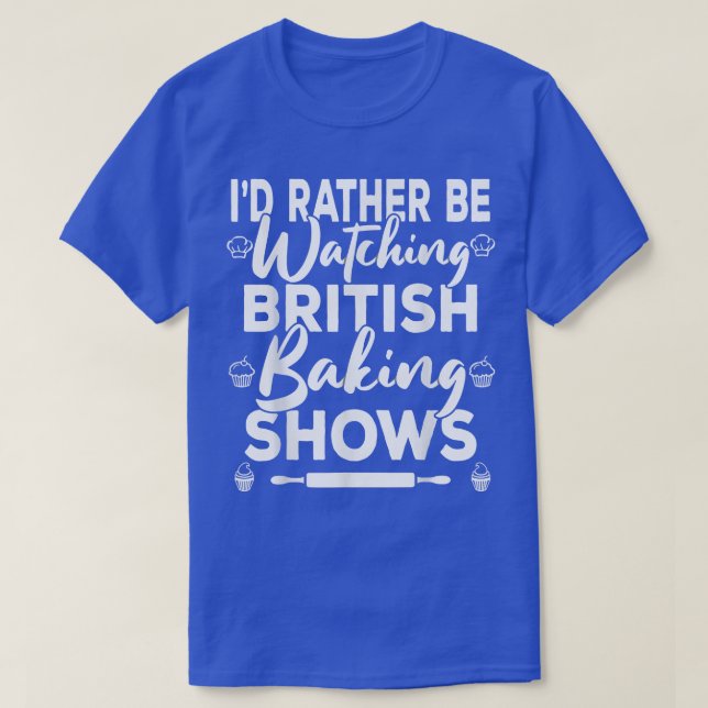T-shirt Je préférerais regarder British Baking Shows Briti (Design devant)