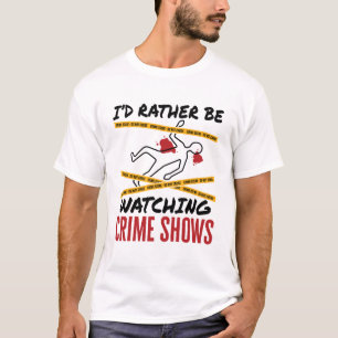 T-shirt Je préférerais regarder les spectacles de crime