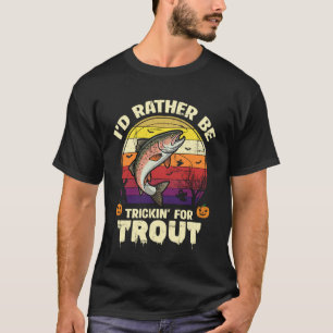 T-shirt Je préférerais Trickin 'pour la truite drôle Hallo