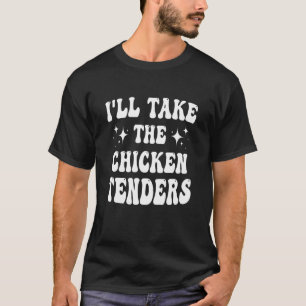 T-shirt Je Prendrai La Citation Drôle De Tenders De Poulet