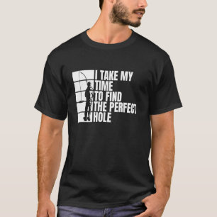 T-shirt Je prends mon temps pour trouver le trou parfait p