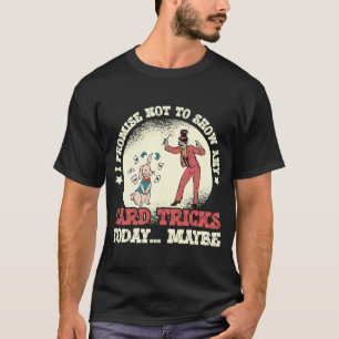 T-shirt Je Promets De Ne Pas Montrer Magic Performer Card