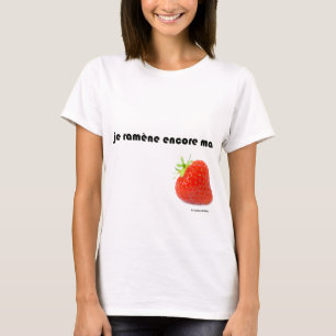 T-shirt je ramène ma fraise