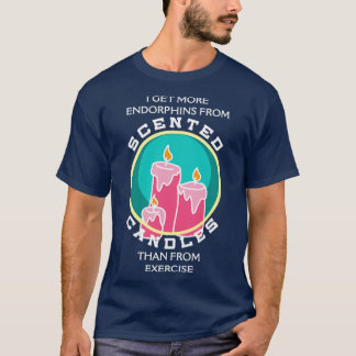 T-shirt Je reçois plus d'endorphes de bougies parfumées qu
