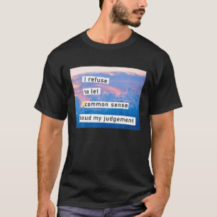 T-shirt Je Refuse De Laisser Cloud Common Sense Mon Jugeme