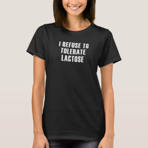 T-shirt Je Refuse De Tolérer Le Lactose Dit 4