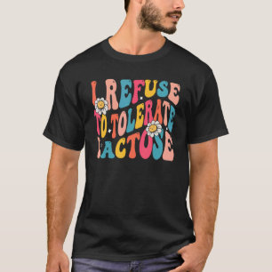T-shirt Je refuse de tolérer l'intolérance au lactose et a