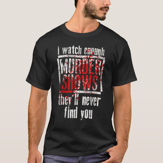 T-shirt Je regarde assez de meurtres pour montrer qu'ils n (Devant)