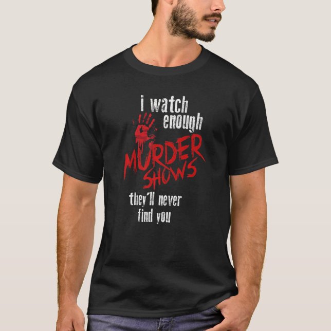 T-shirt Je regarde assez de meurtres pour montrer qu'ils n (Devant)