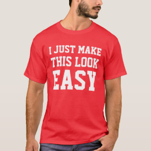 T-shirt Je rends juste ce sembler facile