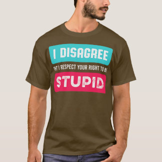 T-shirt Je respecte votre droit d'être stupide et amusante