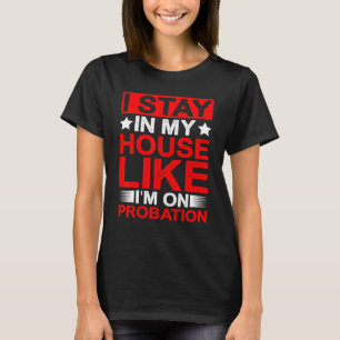 T-shirt Je reste dans ma maison comme si je suis en probat