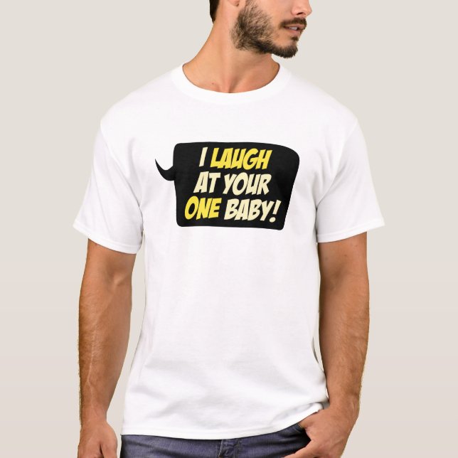 T-shirt Je ris de votre UN bébé ! (Devant)
